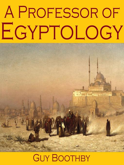 Title details for A Professor of Egyptology by Guy Boothby - Wait list